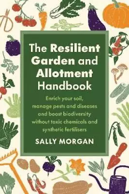 Sally Morgan The Resilient Garden And Allotment Handbook (Paperback) • £14.95