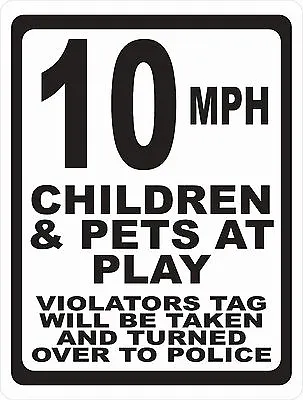 $22.99 • Buy 10 MPH Children & Pets At Play Sign. Size Options. Violators Reported Police 