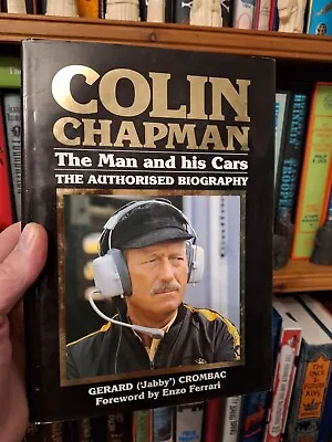 Colin Chapman: The Man And His Cars - The Authorized Biography By Gerard Crombac • £30