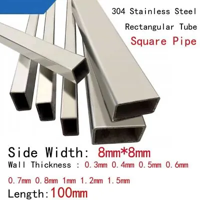 100mm L 8mm*8mm Side Width SUS304 Steel Pipe Square Tube 0.3mm-1.5mm Wall Thick • $13.99