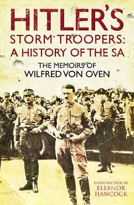 Hitler’s Storm Troopers: A History Of The SA: The Memoirs Of Wilfred Von Oven • $15