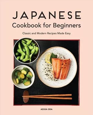 Japanese Cookbook For Beginners Classic And Modern Recipes Made... 9781646114351 • £13.08