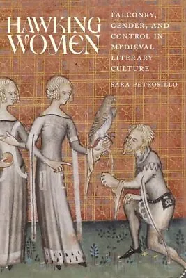 Hawking Women : Falconry Gender And Control In Medieval Literary Culture H... • £106.21