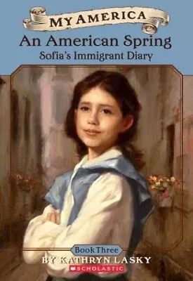 My America: An American Spring Sofia's Immigrant Diary (Book 3) - Lasky Ka... • $5.31