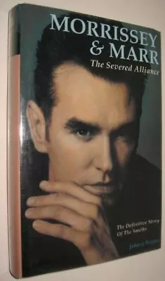 Morrissey & Marr: The Severed Alliance- By Johnny Rogan • $13.51