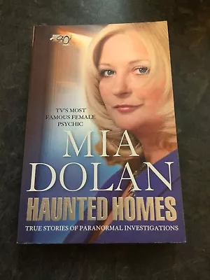 Haunted Homes: True Stories Of Paranormal Investigations By Mia Dolan... • £9.99