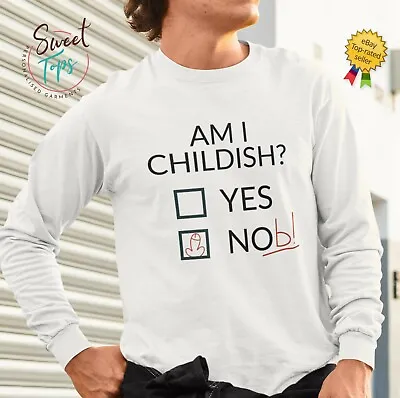 Am I Childish Male Adults White Long Sleeve T Shirt | Gift | Joke • £15.99