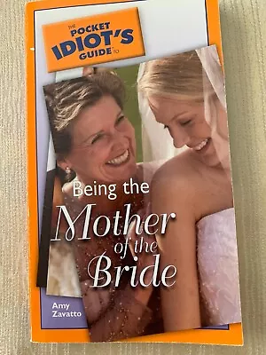 The Pocket Idiots Guide To Being The Mother Of The Bride 2005 Paperback • $3.99