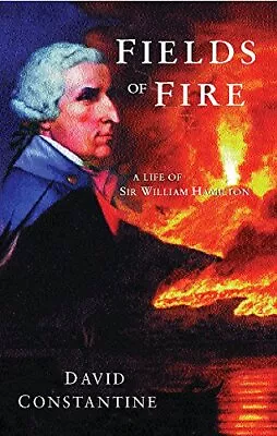 Fields Of Fire: A Life Of Sir William HamiltonDavid Constantine • £7.81