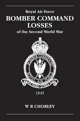 RAF Bomber Command Losses Of The Second World War Volume 6 1945 V. 6 • £17.56