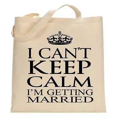 I Can't Keep Calm - I'm Getting Married Tote Bag Gift Shopping Bag Hen Party • £6.99