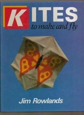 Kites To Make And Fly By Jim Rowlands • £3.20