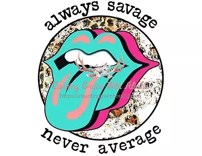 Sublimation Print Design Always Savage Tongue Ready To Press Heat Transfer • $2