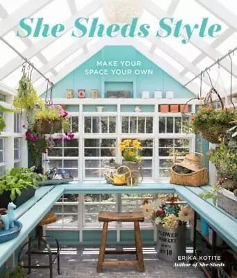 She Sheds Style: Make Your Space Your Own By Erika Kotite (Hardcover) • $2.80