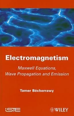 Electromagnetism: Maxwell Equations Wave Propagation And Emission By Becherrawy • $182.22