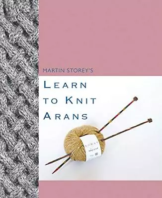 Martin Storey's Learn To Knit Arans-Martin Storey • £9.12