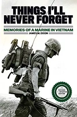 Things I'll Never Forget: Memories Of A Marine In Viet Nam By Dixon James M. • £8.49