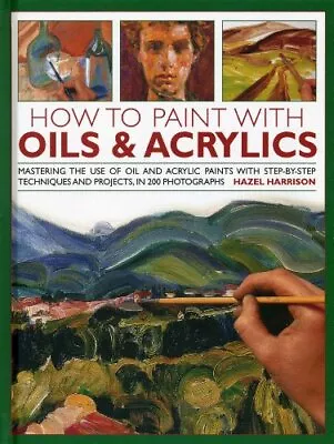 How To Paint With Oils & Acrylics: Mastering The Use Of Oil... By Hazel Harrison • £3.49