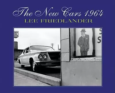 Lee Friedlander: The New Cars 1964  Very Good Book • $46.74