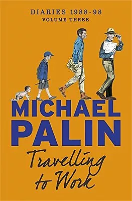 Travelling To Work: Diaries 1988-1998 By Michael Palin. 9781780225326 • £3.50