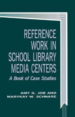Reference Work In School Library Media Centers: A Book Of Case Studies (School • £45.95