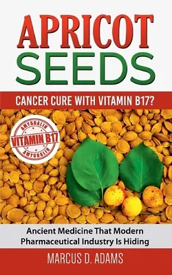 Apricot Seeds - Cancer Cure With Vitamin B17?: Ancient Medicine (BOOK) • $23.56