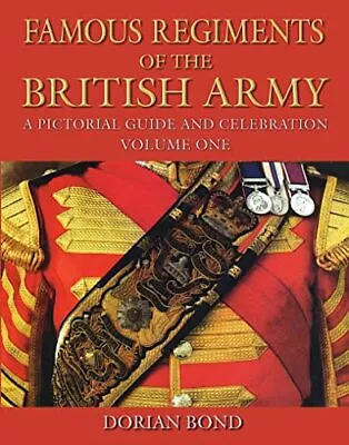 Famous Regiments Of The British Army : A Pictorial Gu... By Dorian Bond Hardback • £10.50