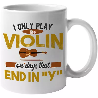 I Only Play Violin On Days That End In  Y . Funny Coffee & Tea Gift Mug • $14.99