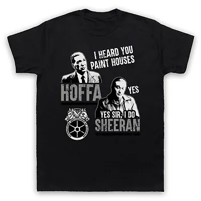 The Irishman Hoffa Sheeran I Heard You Paint Houses Mens & Womens T-shirt • £17.99