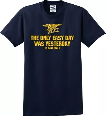 The Only Easy Day Was Yesterday US Navy Seals T-Shirt (S-5X) • $19.99