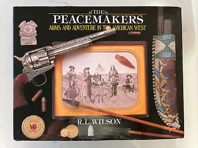 Peacemakers : Arms And Adventure In The American West By R. L. Wilson (2004 HC) • $8.70