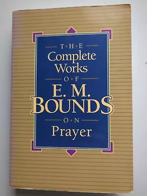 The Complete Works Of E.M. Bounds On Prayer 1991 Paperback  • $7.50