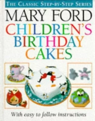 Children's Birthday Cakes (The Classic Step-by-step Se... By Ford Mary Hardback • $11.98