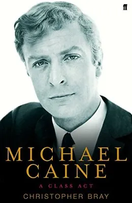 Michael Caine: A Class Act By Bray Christopher Hardback Book The Cheap Fast • £3.49
