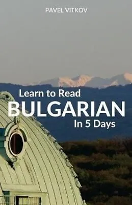 Learn To Read Bulgarian In 5 Days By Vitkov 9780995930568 | Brand New • £13.16