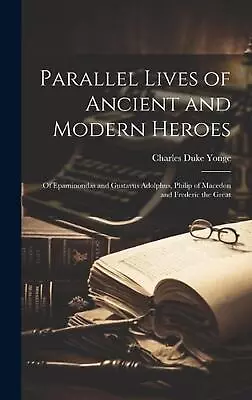 Parallel Lives Of Ancient And Modern Heroes: Of Epaminondas And Gustavus Adolphu • $44.70