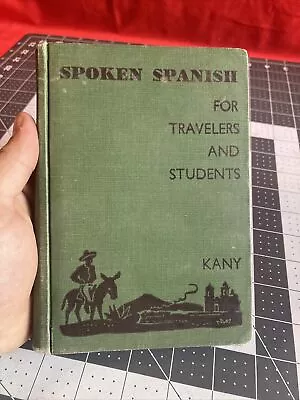 Vintage 1943 Spoken Spanish For Travelers And Students By Charles E. Kany Book • $5