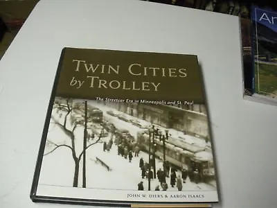 Twin Cities By Trolley The Streetcar Era In Minneapolis & St. Paul HC/DJ 2007 • $39.95