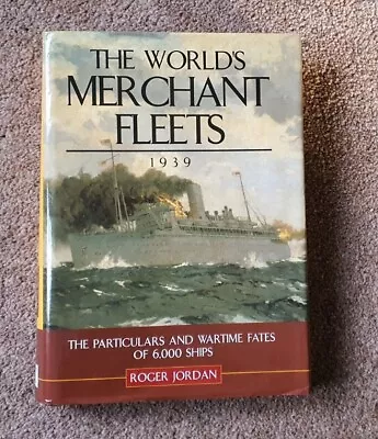 The World's Merchant Fleets 1939. Roger W Jordan 1999 Hardback Book Dust Jacket • £8.99