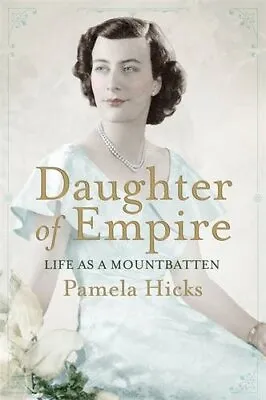 Daughter Of Empire: Life As A Mountbatten By Hicks Lady Pamela Book The Cheap • £3.53