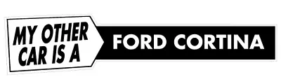 £2.89 • Buy My Other Car Is A Ford Cortina Sticker