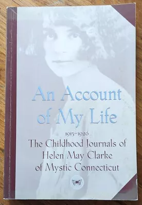 An Account Of My Life: Childhood Journals Of Helen May Clarke Of Mystic Conn. • $9.95