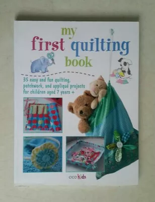 My First Quilting Book: 35 Easy And Fun Sewing Projects By CICO Kidz    A26 • £5.20