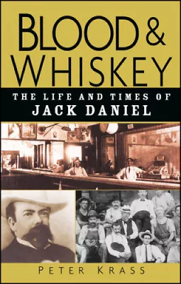 Blood And Whiskey: The Life And Times Of Jack Daniel By Peter Krass • $64.02