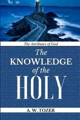 The Attributes Of God: Knowledge Of The HOLY - Paperback By Tozer A W - GOOD • $5.94