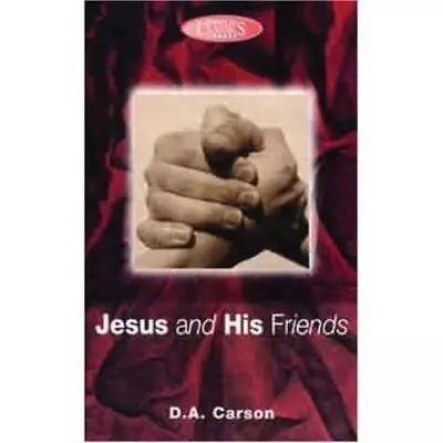 Carson D. A. : Jesus And His Friends: An Exposition Of FREE Shipping Save £s • £2.71