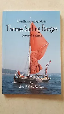 2014 ‘The Illustrated Guide To Thames Sailing Barges’ By Rita & Peter Phillips • £14.99