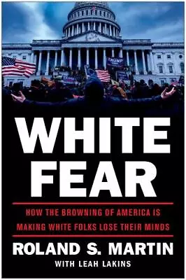 White Fear: How The Browning Of America Is Making White Folks Lose Their Minds • $11.03