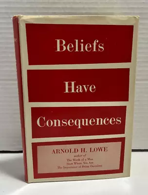 Beliefs Hace Consequences By Arnold H. Lowe Signed • $25