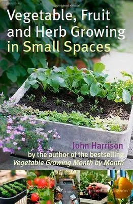 Vegetable Fruit And Herb Growing In Small SpacesJohn Harrison • £2.47